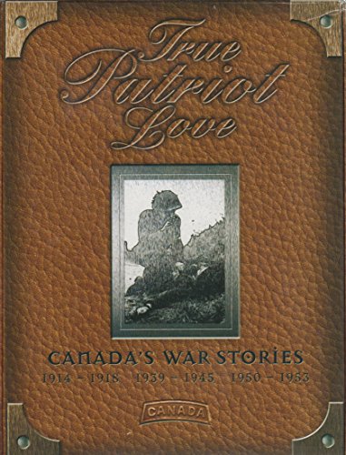 TRUE PATRIOT LOVE: CANADA S WAR STORIES (1914-1953) Online Sale