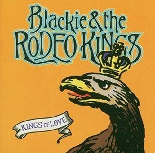 BLACKIE & THE RODEO KINGS - BLACKIE & THE RODEO - KINGS OF LOVE Fashion